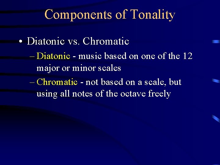 Components of Tonality • Diatonic vs. Chromatic – Diatonic - music based on one