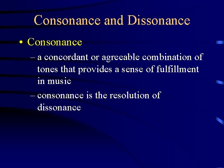 Consonance and Dissonance • Consonance – a concordant or agreeable combination of tones that