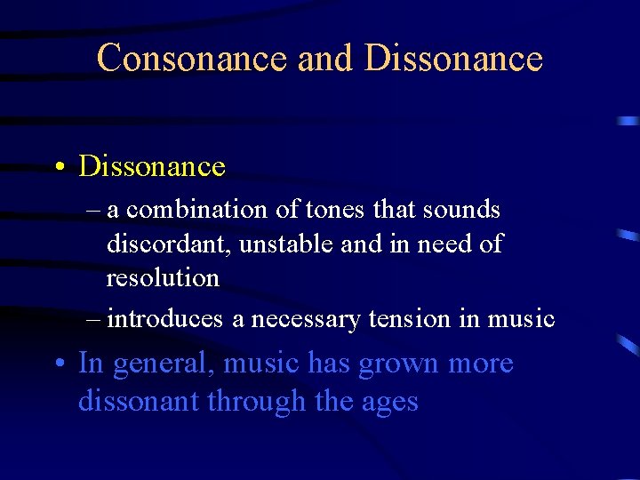 Consonance and Dissonance • Dissonance – a combination of tones that sounds discordant, unstable