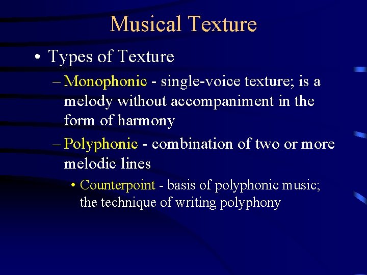 Musical Texture • Types of Texture – Monophonic - single-voice texture; is a melody