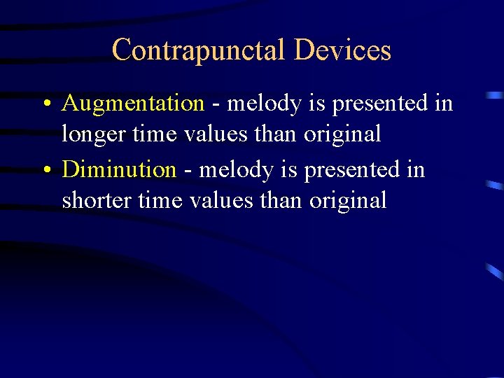 Contrapunctal Devices • Augmentation - melody is presented in longer time values than original
