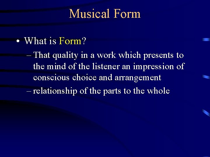 Musical Form • What is Form? – That quality in a work which presents