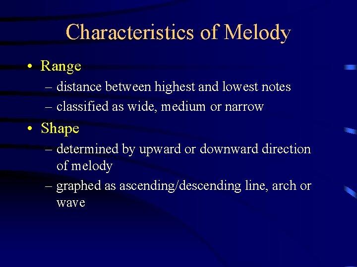 Characteristics of Melody • Range – distance between highest and lowest notes – classified