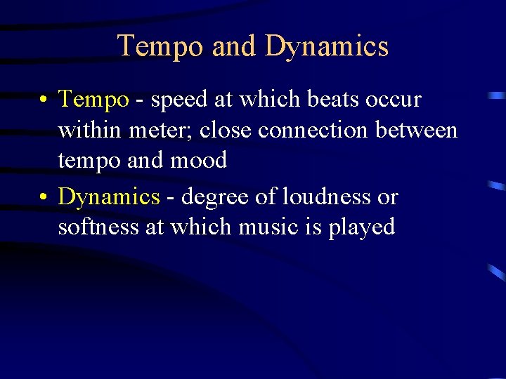 Tempo and Dynamics • Tempo - speed at which beats occur within meter; close