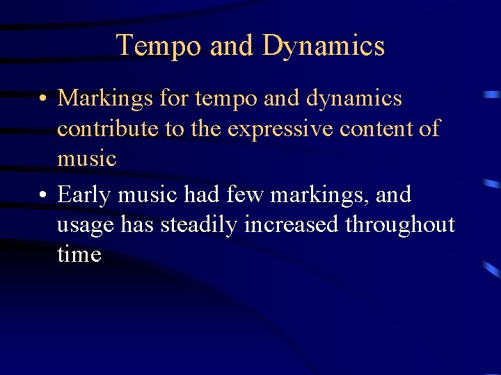 Tempo and Dynamics • Markings for tempo and dynamics contribute to the expressive content