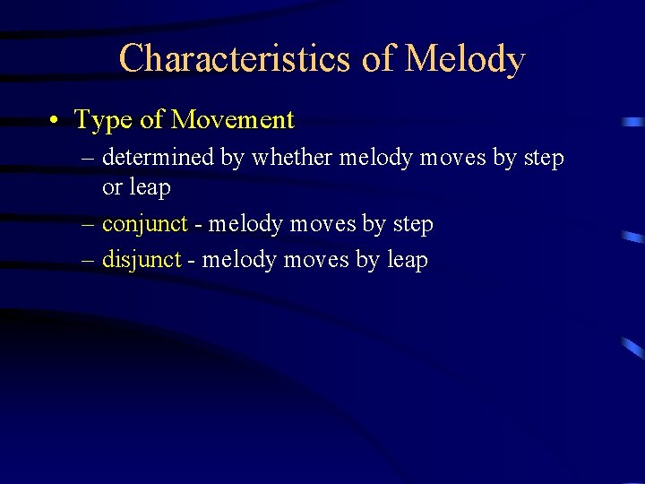Characteristics of Melody • Type of Movement – determined by whether melody moves by