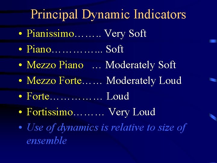 Principal Dynamic Indicators • • Pianissimo……. . Very Soft Piano…………. . . Soft Mezzo