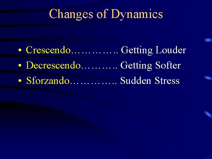 Changes of Dynamics • Crescendo…………. . Getting Louder • Decrescendo………. . Getting Softer •