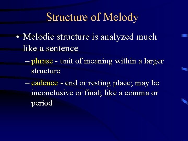 Structure of Melody • Melodic structure is analyzed much like a sentence – phrase