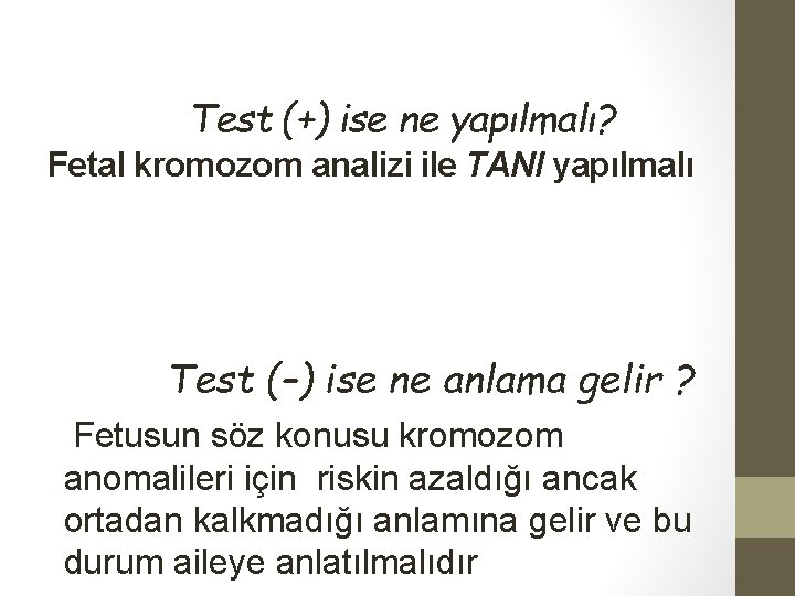 Test (+) ise ne yapılmalı? Fetal kromozom analizi ile TANI yapılmalı Test (–) ise