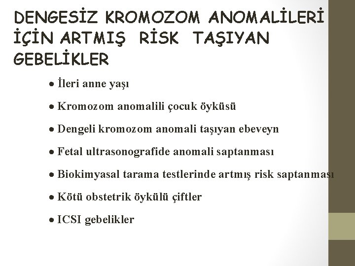 DENGESİZ KROMOZOM ANOMALİLERİ İÇİN ARTMIŞ RİSK TAŞIYAN GEBELİKLER · İleri anne yaşı · Kromozom