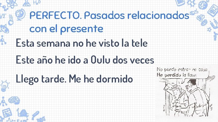 PERFECTO. Pasados relacionados con el presente Esta semana no he visto la tele Este