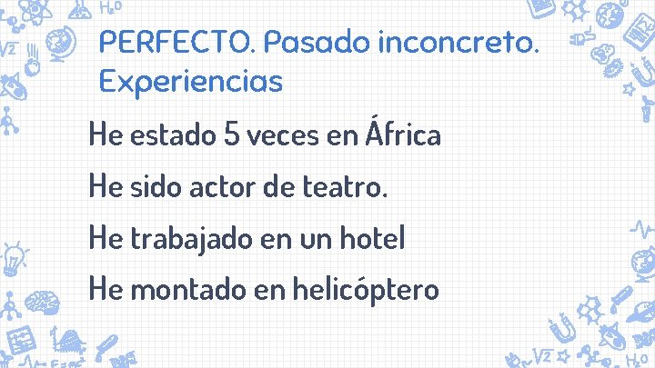 PERFECTO. Pasado inconcreto. Experiencias He estado 5 veces en África He sido actor de