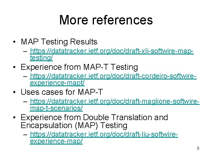 More references • MAP Testing Results – https: //datatracker. ietf. org/doc/draft-xli-softwire-maptesting/ • Experience from