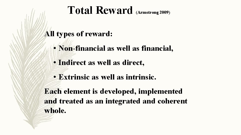 Total Reward (Armstrong 2009) All types of reward: • Non-financial as well as financial,