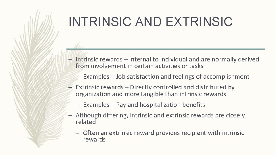 INTRINSIC AND EXTRINSIC – Intrinsic rewards – Internal to individual and are normally derived
