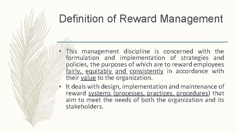 Definition of Reward Management • This management discipline is concerned with the formulation and
