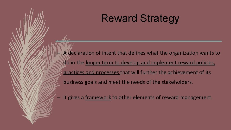 Reward Strategy – A declaration of intent that defines what the organization wants to
