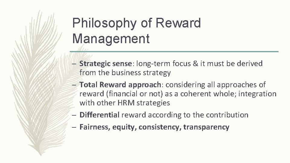 Philosophy of Reward Management – Strategic sense: long-term focus & it must be derived