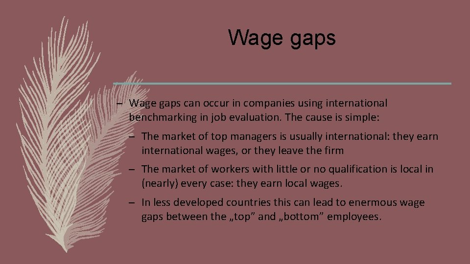 Wage gaps – Wage gaps can occur in companies using international benchmarking in job