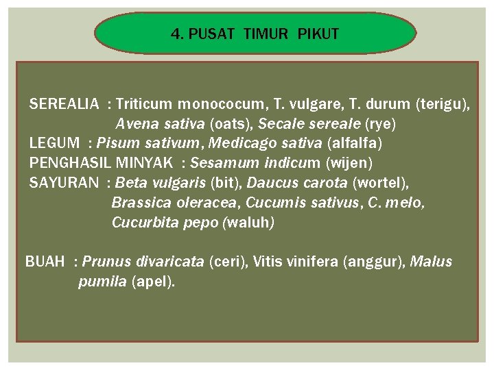 4. PUSAT TIMUR PIKUT SEREALIA : Triticum monococum, T. vulgare, T. durum (terigu), Avena
