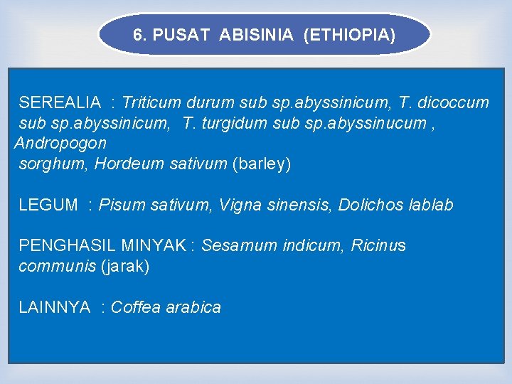 6. PUSAT ABISINIA (ETHIOPIA) SEREALIA : Triticum durum sub sp. abyssinicum, T. dicoccum sub