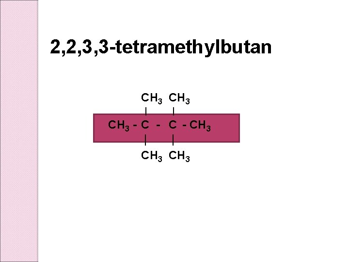 2, 2, 3, 3 -tetramethylbutan CH 3 I CH 3 - C CH 3