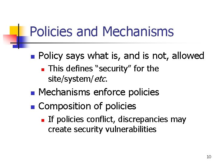 Policies and Mechanisms n Policy says what is, and is not, allowed n n