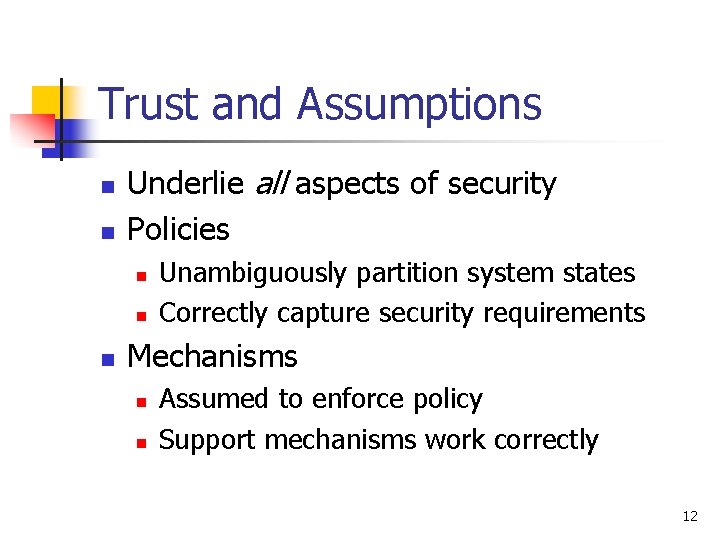 Trust and Assumptions n n Underlie all aspects of security Policies n n n