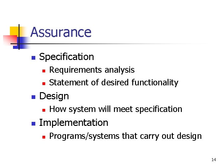 Assurance n Specification n Design n n Requirements analysis Statement of desired functionality How