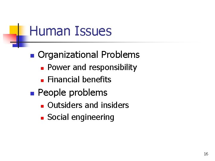 Human Issues n Organizational Problems n n n Power and responsibility Financial benefits People