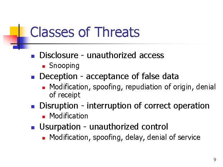 Classes of Threats n Disclosure - unauthorized access n n Deception - acceptance of