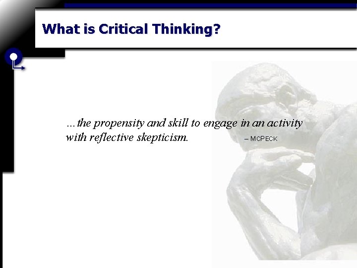 What is Critical Thinking? …the propensity and skill to engage in an activity with