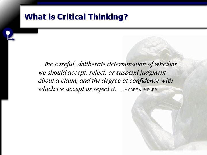 What is Critical Thinking? …the careful, deliberate determination of whether we should accept, reject,