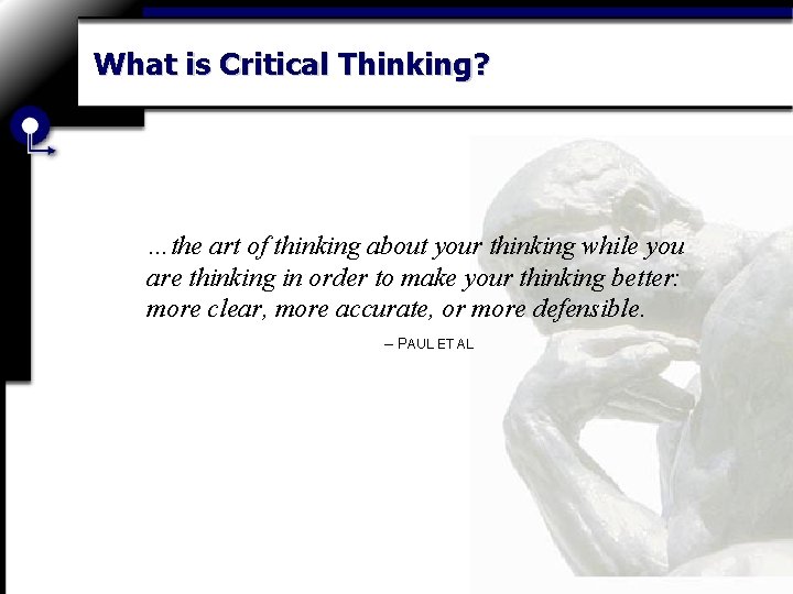 What is Critical Thinking? …the art of thinking about your thinking while you are