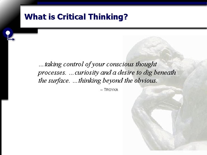 What is Critical Thinking? …taking control of your conscious thought processes. …curiosity and a