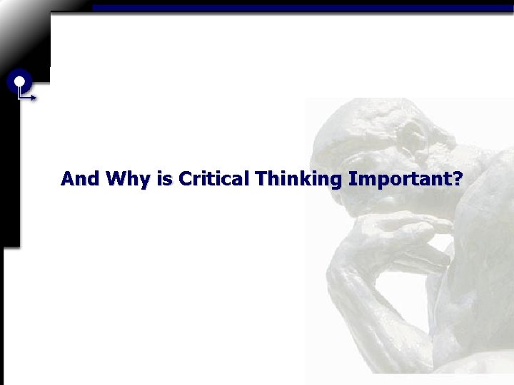 And Why is Critical Thinking Important? 