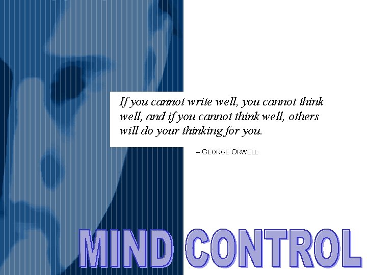 If you cannot write well, you cannot think well, and if you cannot think