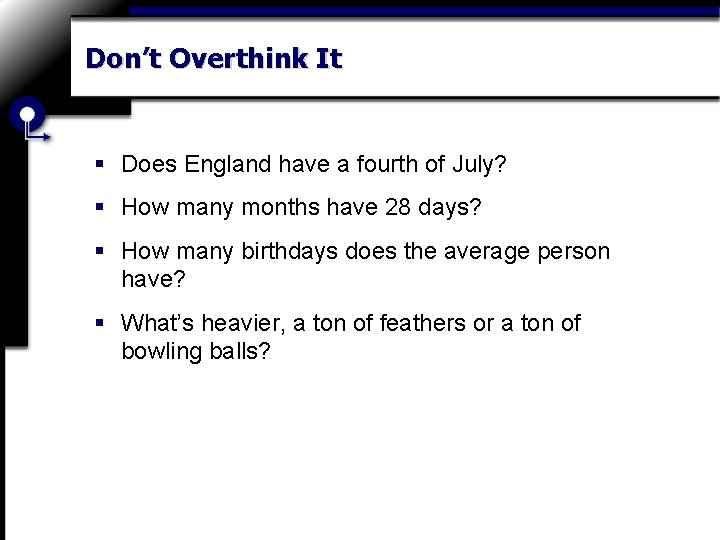 Don’t Overthink It § Does England have a fourth of July? § How many