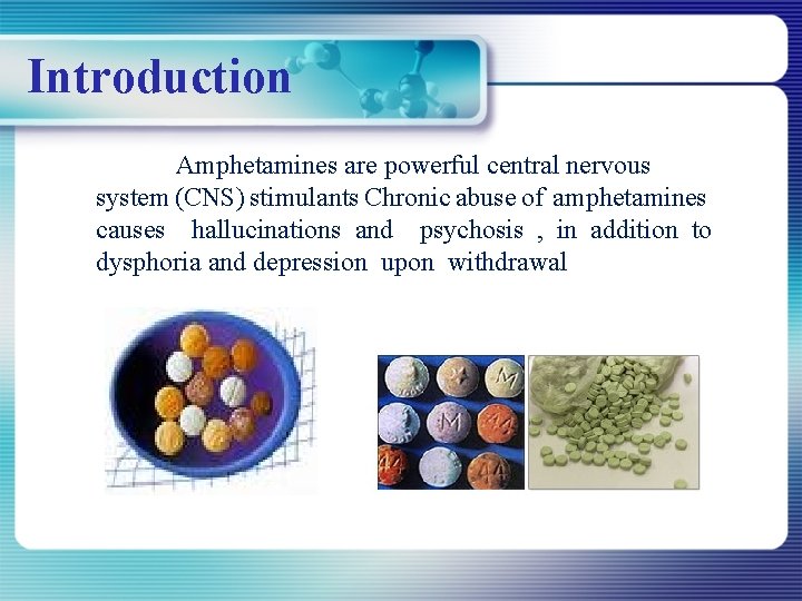 Introduction Amphetamines are powerful central nervous system (CNS) stimulants Chronic abuse of amphetamines causes