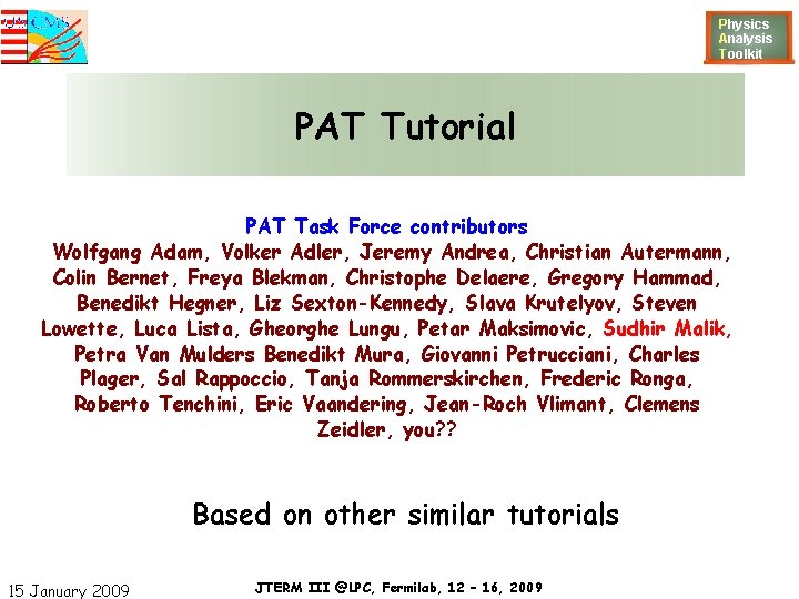 Physics Analysis T oolkit PAT Tutorial PAT Task Force contributors Wolfgang Adam, Volker Adler,