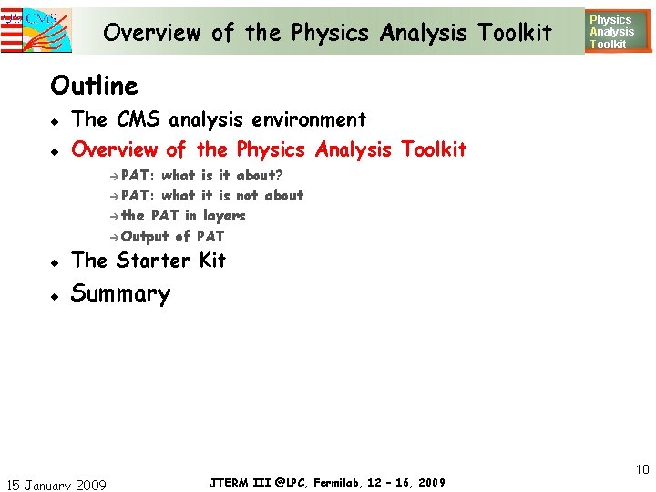 Overview of the Physics Analysis Toolkit Physics Analysis T oolkit Outline The CMS analysis