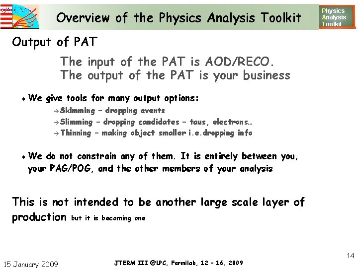 Overview of the Physics Analysis Toolkit Physics Analysis T oolkit Output of PAT The