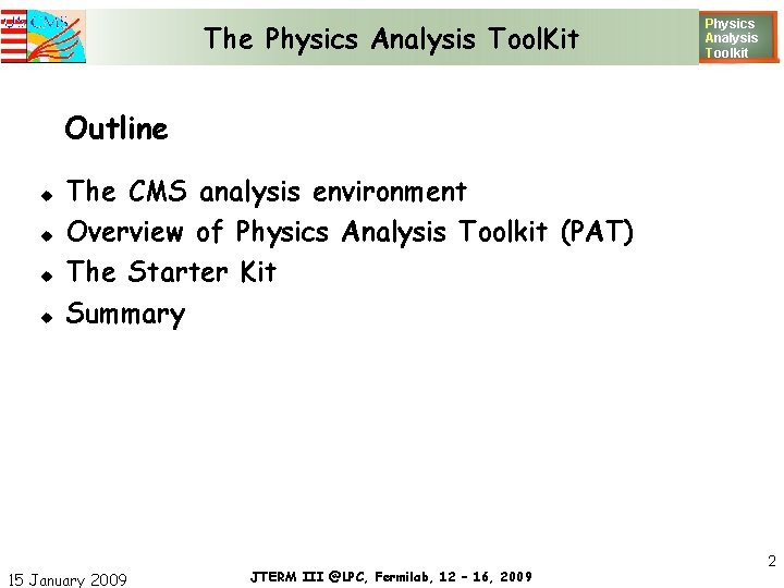 The Physics Analysis Tool. Kit Physics Analysis T oolkit Outline The CMS analysis environment