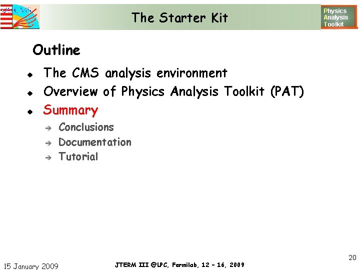 The Starter Kit Physics Analysis T oolkit Outline The CMS analysis environment Overview of