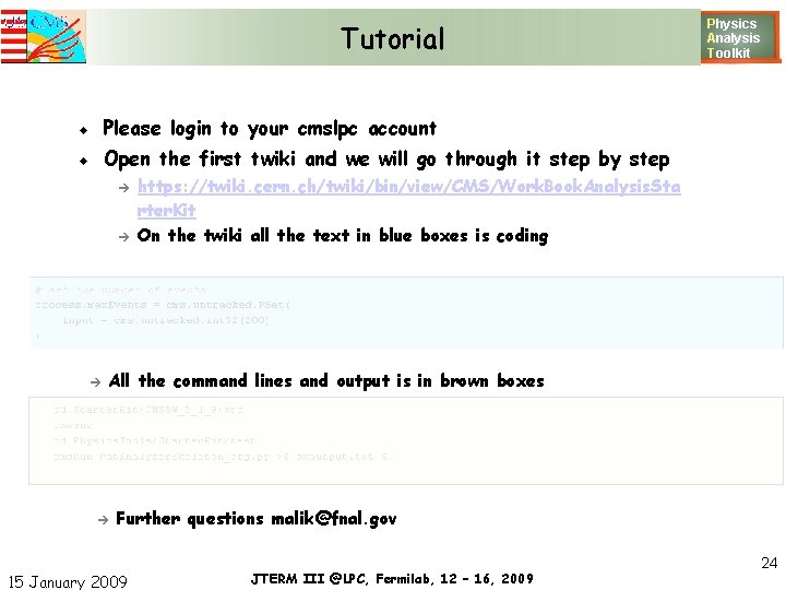 Tutorial Please login to your cmslpc account Open the first twiki and we will