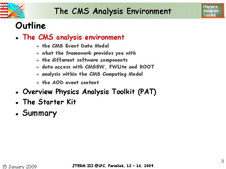 The CMS Analysis Environment Physics Analysis T oolkit Outline The CMS analysis environment the