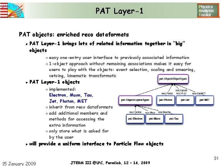 PAT Layer-1 Physics Analysis T oolkit PAT objects: enriched reco dataformats PAT Layer-1 brings