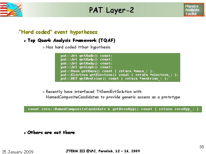 PAT Layer-2 Physics Analysis T oolkit “Hard coded” event hypotheses • Top Quark Analysis