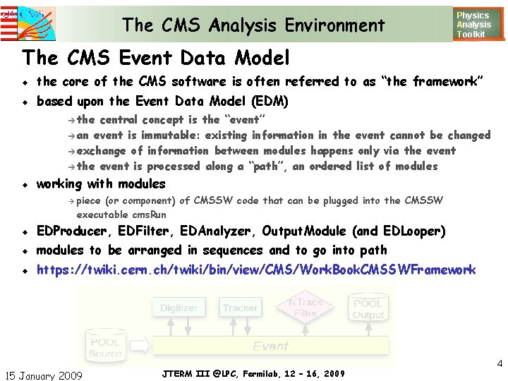 The CMS Analysis Environment Physics Analysis T oolkit The CMS Event Data Model the